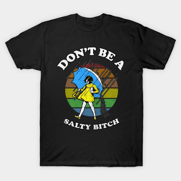 Dont Be A Salty Bitch Retro T-Shirt by Magic Topeng